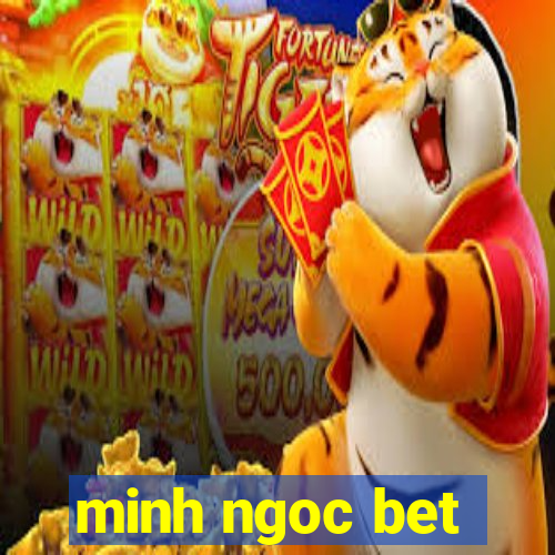 minh ngoc bet