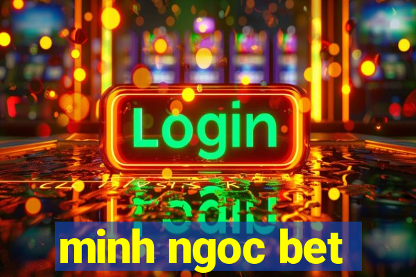 minh ngoc bet