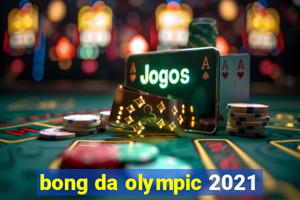 bong da olympic 2021