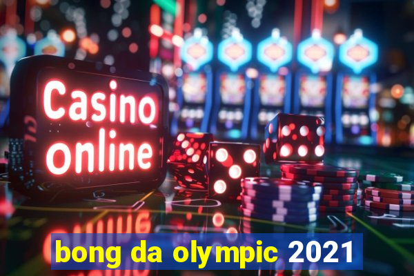 bong da olympic 2021