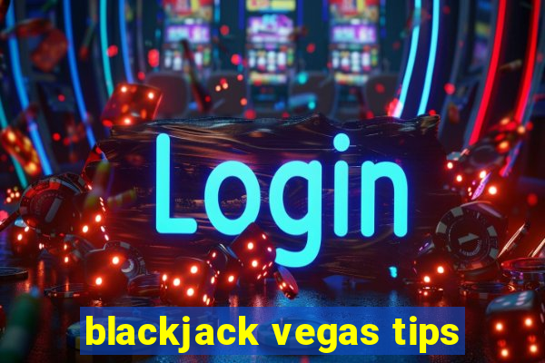 blackjack vegas tips