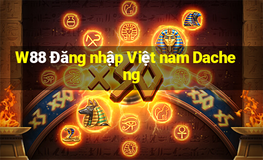 W88 Đăng nhập Việt nam Dacheng