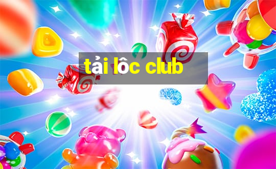 tải lôc club