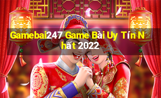 Gamebai247 Game Bài Uy Tín Nhất 2022