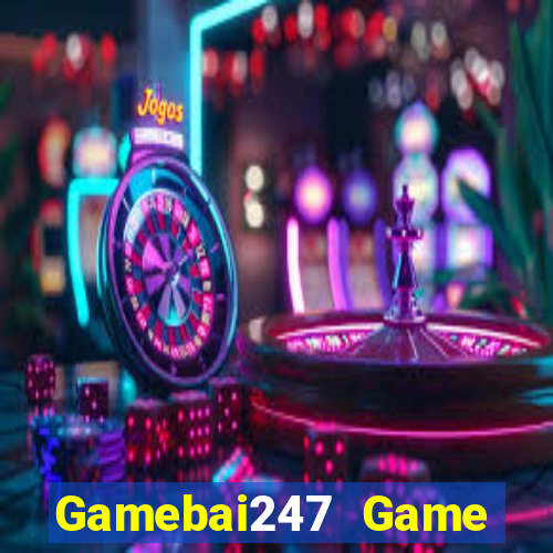 Gamebai247 Game Bài Uy Tín Nhất 2022