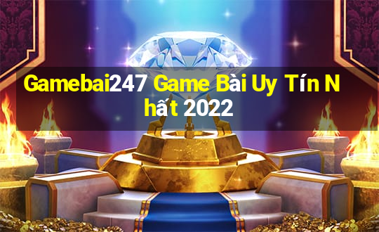 Gamebai247 Game Bài Uy Tín Nhất 2022