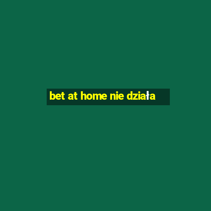 bet at home nie działa