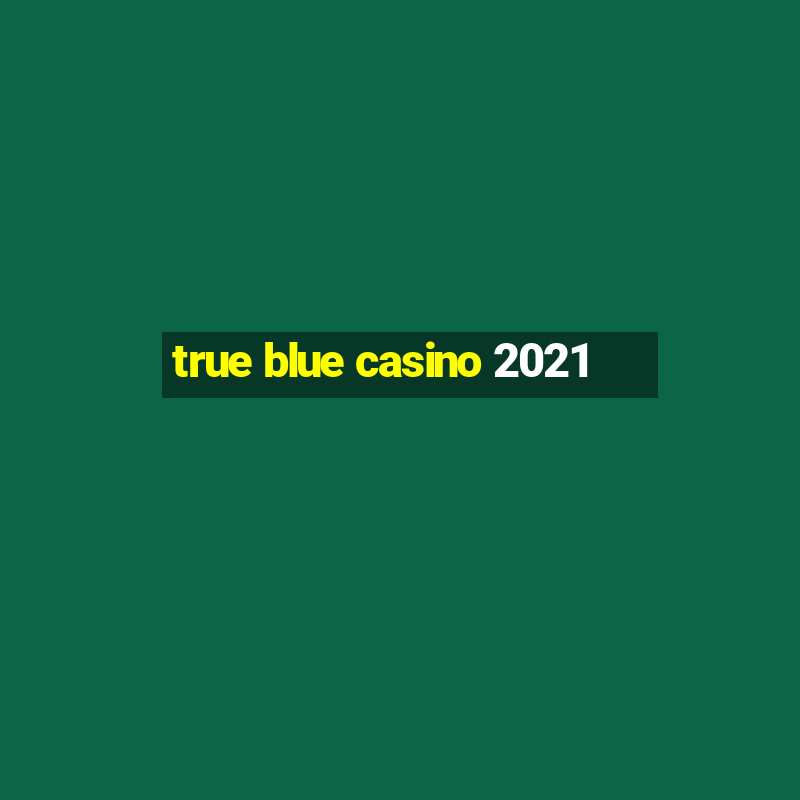 true blue casino 2021