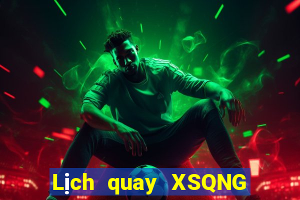 Lịch quay XSQNG ngày thứ năm