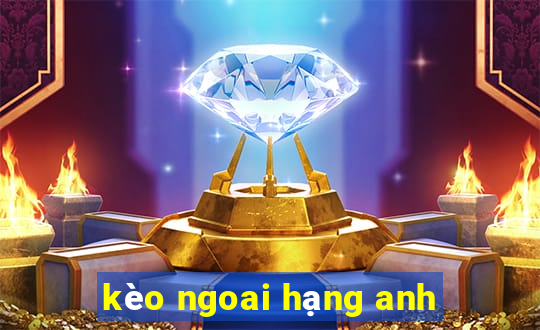 kèo ngoai hạng anh