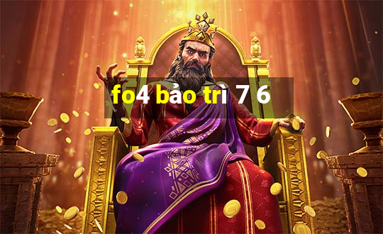 fo4 bảo trì 7 6