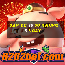 dan de 10 so khung 5 ngay