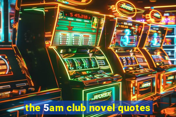 the 5am club novel quotes