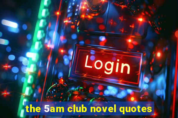 the 5am club novel quotes