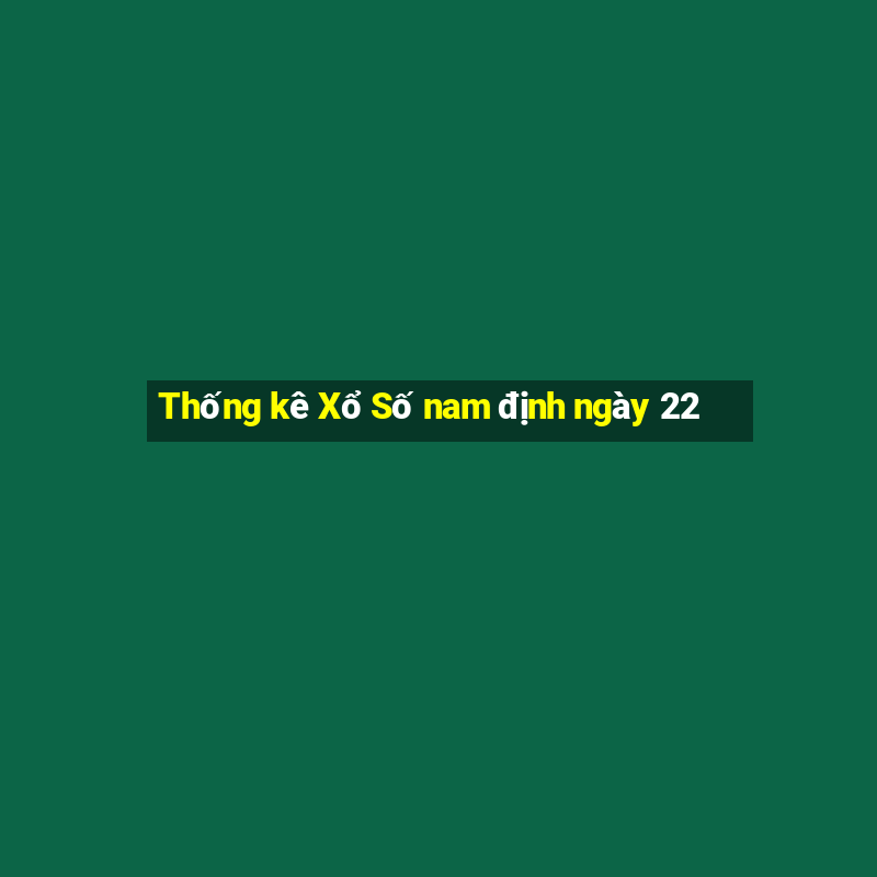 Thống kê Xổ Số nam định ngày 22