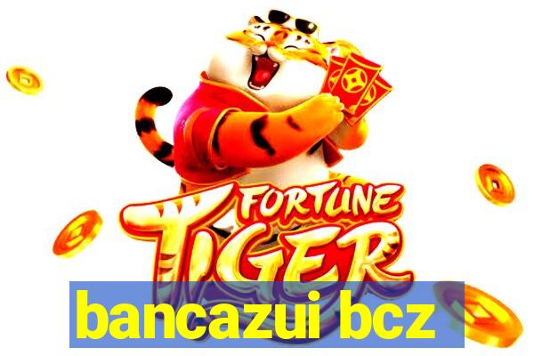 bancazui bcz