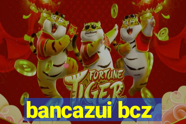 bancazui bcz