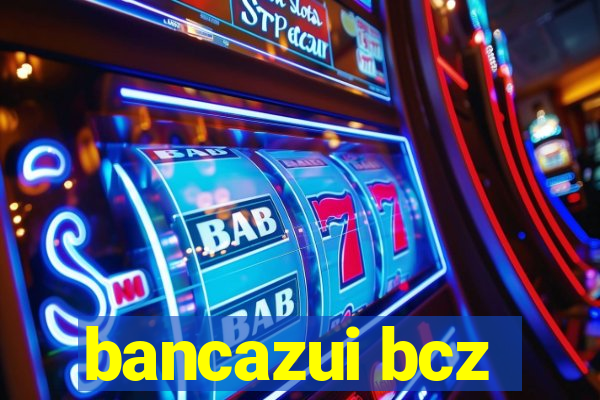 bancazui bcz