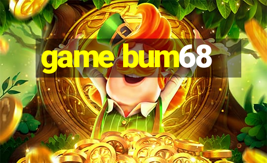 game bum68