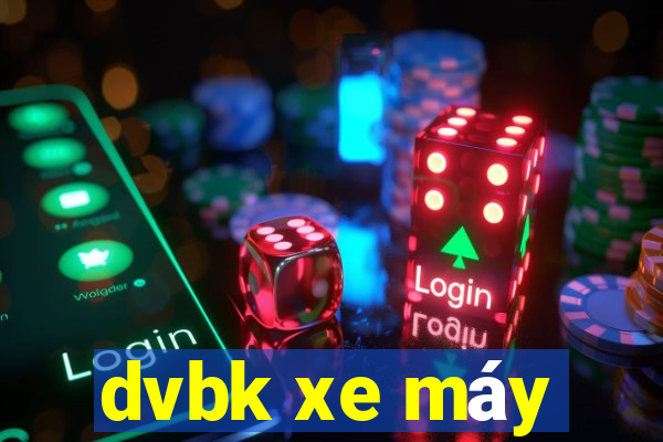 dvbk xe máy