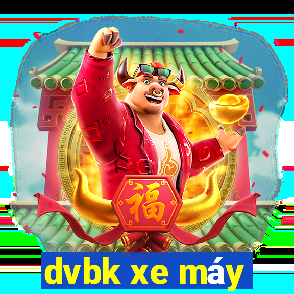 dvbk xe máy