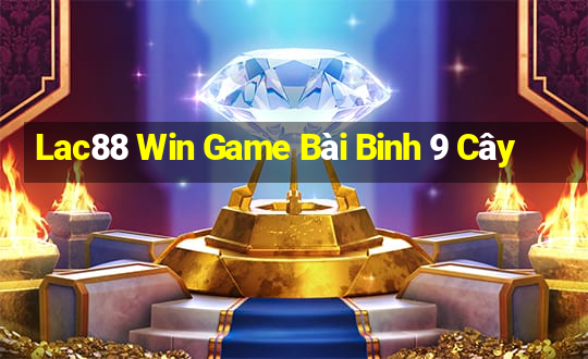 Lac88 Win Game Bài Binh 9 Cây