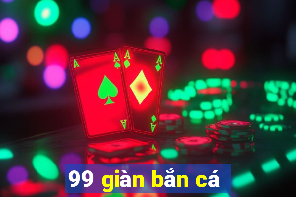 99 giàn bắn cá