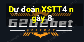 Dự đoán XSTT4 ngày 8