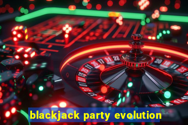 blackjack party evolution