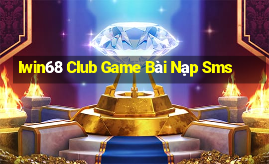 Iwin68 Club Game Bài Nạp Sms