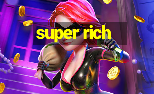 super rich