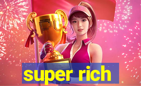 super rich