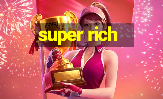 super rich