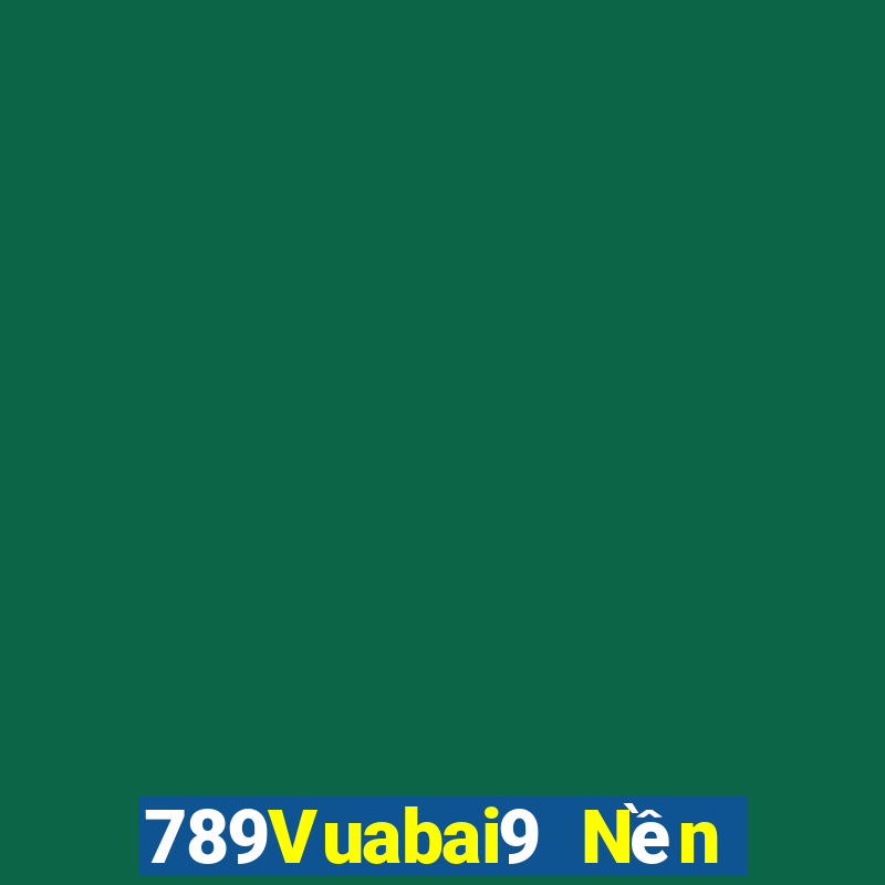 789Vuabai9 Nền tảng me hạ cánh