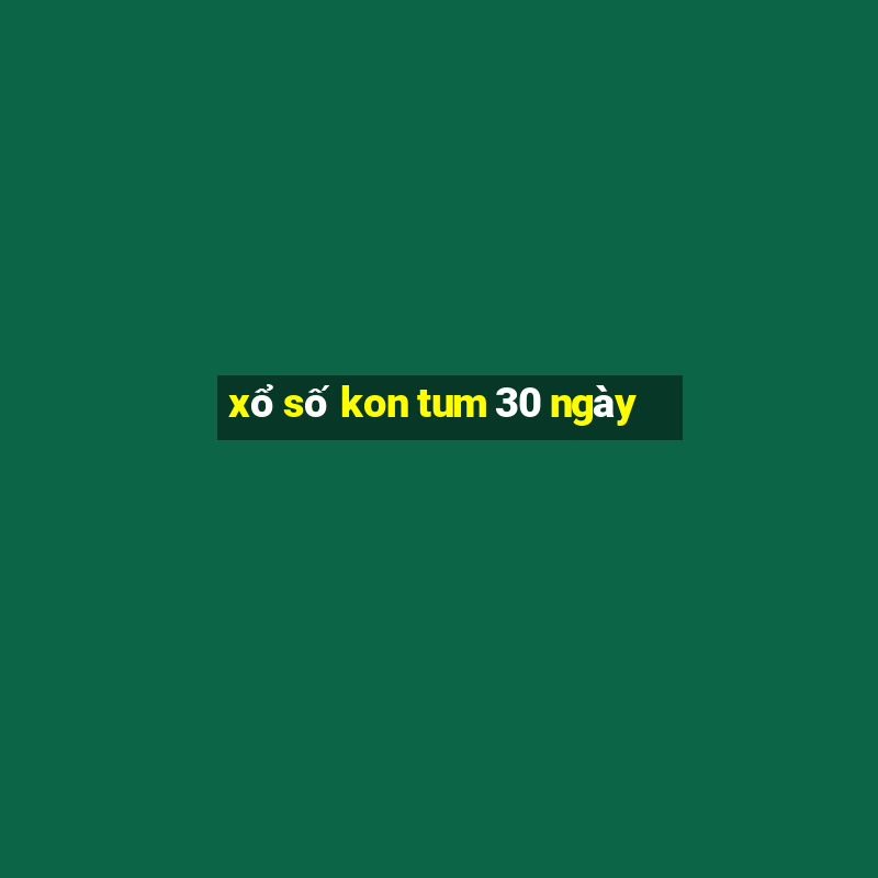 xổ số kon tum 30 ngày