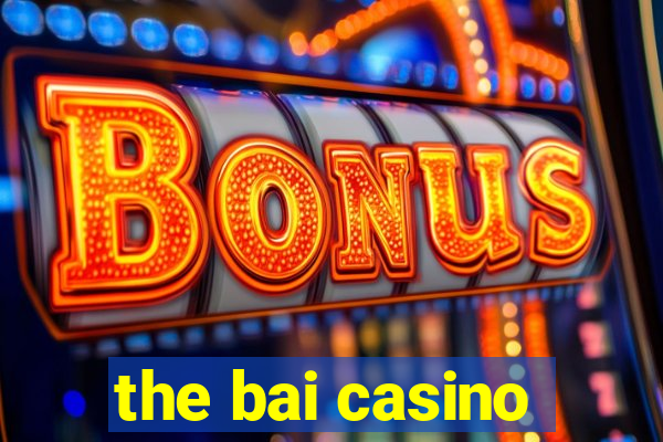 the bai casino