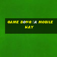 game bóng đá mobile hay