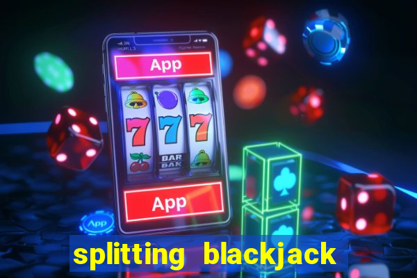 splitting blackjack how to play