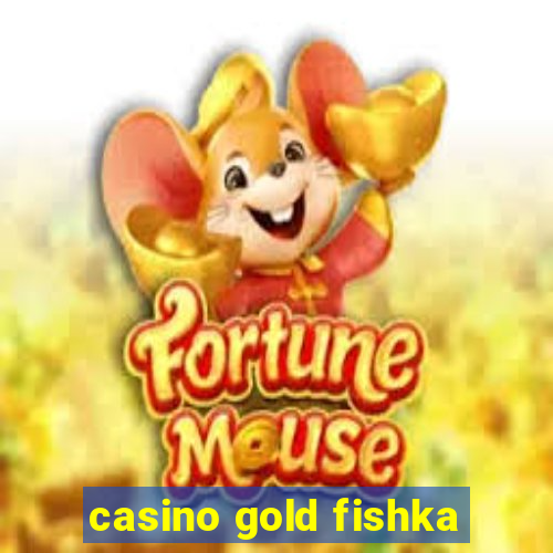 casino gold fishka