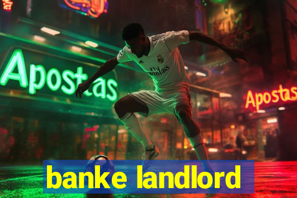 banke landlord