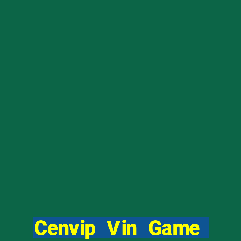 Cenvip Vin Game Bài Lừa Đảo