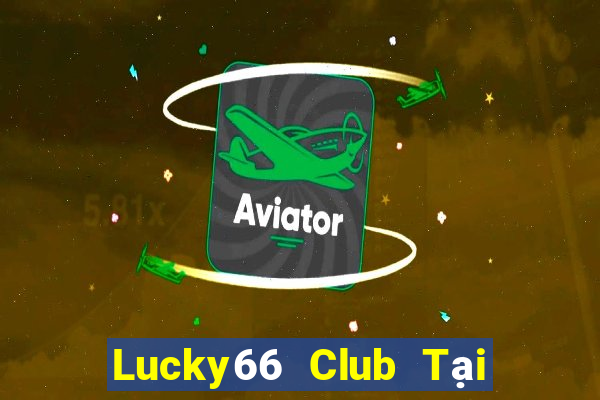 Lucky66 Club Tại Game Bài B52