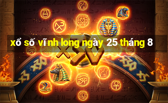 xổ số vĩnh long ngày 25 tháng 8