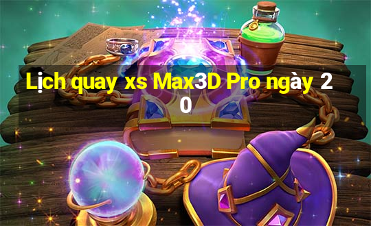 Lịch quay xs Max3D Pro ngày 20