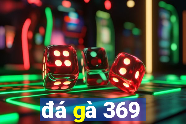 đá gà 369