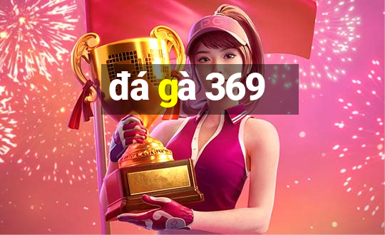 đá gà 369