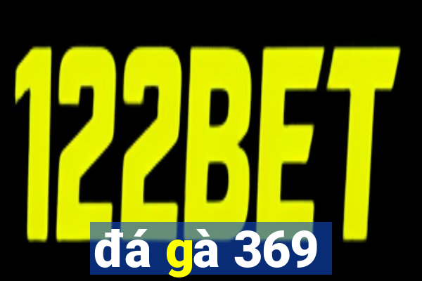 đá gà 369