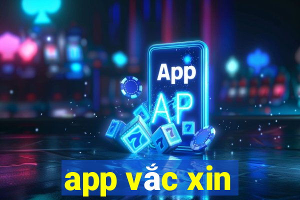 app vắc xin