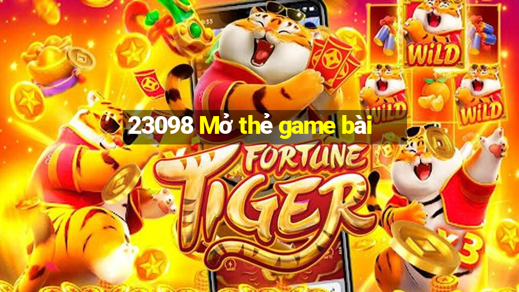 23098 Mở thẻ game bài