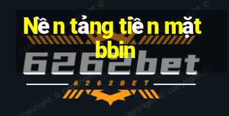 Nền tảng tiền mặt bbin